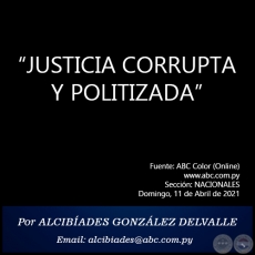 JUSTICIA CORRUPTA Y POLITIZADA - Por ALCIBADES GONZLEZ DELVALLE - Domingo, 11 de Abril de 2021